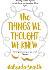 Okładka książki The Things We Thought We Knew Mahsuda Snaith