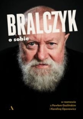 Okładka książki Bralczyk o sobie Jerzy Bralczyk, Paweł Goźliński, Karolina Oponowicz