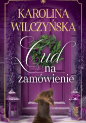 Okładka książki Cud na zamówienie Karolina Wilczyńska