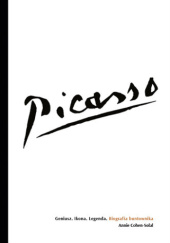 Okładka książki Picasso. Geniusz. Ikona. Legenda. Biografia buntownika Annie Cohen-Solal