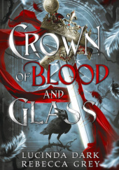 Okładka książki Crown of Blood and Glass Lucinda Dark, Rebecca Grey