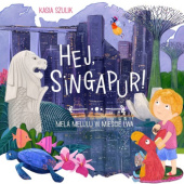 Okładka książki Hej, Singapur! Mela Melulu w Mieście Lwa Kasia Szulik