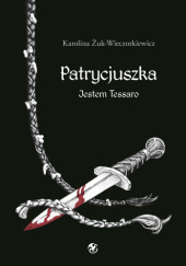 Okładka książki Patrycjuszka. Jestem Tessaro Karolina Żuk-Wieczorkiewicz