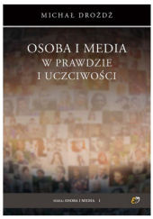 Okładka książki Osoba i media w prawdzie i uczciwości Michał Drożdż