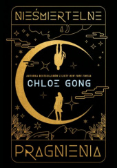 Okładka książki Nieśmiertelne pragnienia Chloe Gong