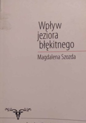 Okładka książki Wpływ jeziora błękitnego Magdalena Szozda