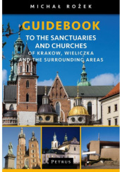 Okładka książki Guidebook to the sanctuaries and churches of Krakow, Wieliczka and the surrounding areas Michał Rożek