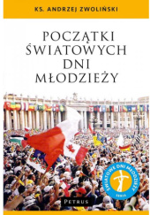 Okładka książki Początki Światowych Dni Młodzieży Andrzej Zwoliński