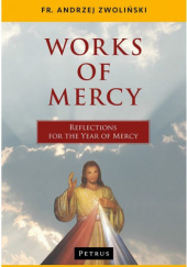 Okładka książki Works of Mercy. Reflections for the Year of Mercy Andrzej Zwoliński