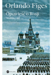 Okładka książki Opowieść o Rosji. Władza i mit Orlando Figes