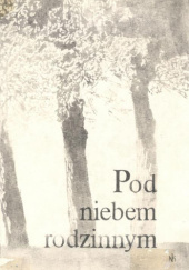 Okładka książki Pod niebem rodzinnym. Krajobraz w poezji Hanna Kostyrko, praca zbiorowa