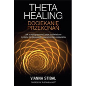Theta Healing : dociekanie przekonań : [jak przeprogramować twoje podświadome myślenie dla głębokiego wewnętrznego uzdrawiania