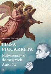 Okładka książki Luisa Piccarreta. Nabożeństwo do świętych Aniołów Marcello Stanzione