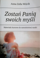 Okładka książki Zostań Panią swoich myśli Anna Zofia Wójcik