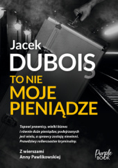 Okładka książki To nie moje pieniądze Jacek Dubois
