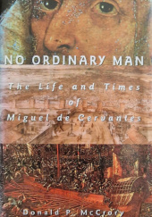 Okładka książki No Ordinary Man: The Life and Times of Miguel de Cervantes Donald P. McCrory