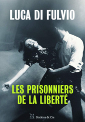 Okładka książki Les prisonniers de la liberté Luca di Fulvio