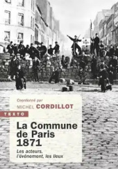 Okładka książki La Commune de Paris, 1871: Les acteurs, l'évènement, les lieux Michel Cordillot