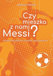 Okładka książki Czy mieszka z nami Messi? Mateusz Pietsch