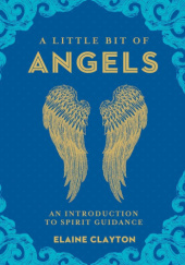 Okładka książki A Little Bit of Angels: An Introduction to Spirit Guidance Elaine Clayton