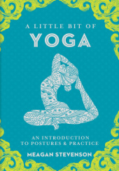 Okładka książki A Little Bit of Yoga: An Introduction to Postures & Practice Meagan Stevenson