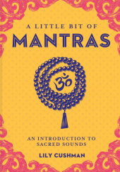 Okładka książki A Little Bit of Mantras: An Introduction to Sacred Sounds Lily Cushman