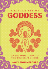 Okładka książki A Little Bit of Goddess: An Introduction to the Divine Feminine Amy Leigh Mercree