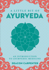Okładka książki A Little Bit of Ayurveda: An Introduction to Ayurvedic Medicine Deacon Carpenter