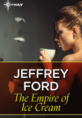 Okładka książki The Empire of Ice Cream Jeffrey Ford