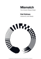 Okładka książki Mismatch How Inclusion Shapes Design Kat Holmes