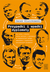 Okładka książki Przypadki i wpadki dyplomaty Jacek Kluczkowski