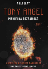 Okładka książki Tony Angel. Piekielna Tożsamość TOM I Aria May