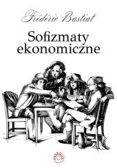 Okładka książki Sofizmaty ekonomiczne Frédéric Bastiat