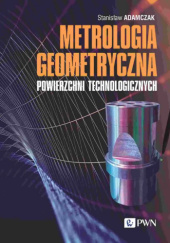 Okładka książki Metrologia geometryczna powierzchni technologicznych Stanisław Adamczak
