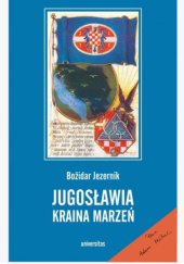 Okładka książki Jugosławia, kraina marzeń Božidar Jezernik