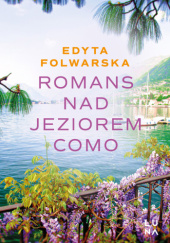 Okładka książki Romans nad jeziorem Como Edyta Folwarska