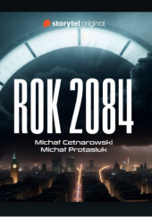 Okładka książki Rok 2084 Michał Cetnarowski, Michał Protasiuk
