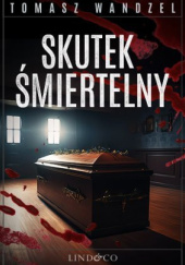 Okładka książki Skutek śmiertelny Tomasz Wandzel