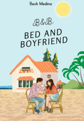 Okładka książki B&B: Bed and Boyfriend Beck Medina