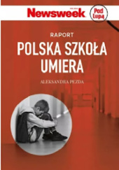 Okładka książki Polska szkoła umiera Natalia Fabisiak, Renata Kim, Aleksandra Pezda, Małgorzata Święchowicz