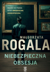 Okładka książki Niebezpieczna obsesja Małgorzata Rogala