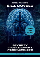 Okładka książki Siła Umysłu: Sekrety Programowania Podświadomości Daniel Domaradzki