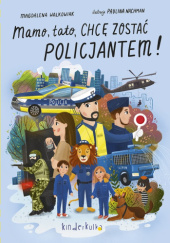 Okładka książki Mamo, tato, chcę zostać policjantem! Paulina Nachman, Magdalena Walkowiak