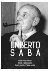 Okładka książki Triest i inne wiersze. Wybór wierszy/Trieste e altre poesie. Poesie scelte Umberto Saba