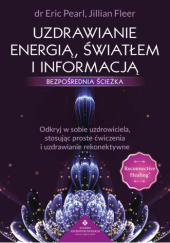 Okładka książki Uzdrawianie energią, światłem i informacją: bezpośrednia ścieżka Eric Pearl