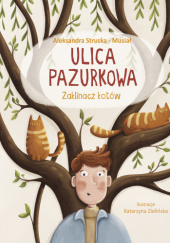 Okładka książki Ulica Pazurkowa. Zaklinacz kotów Aleksandra Struska-Musiał