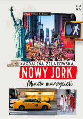 Okładka książki Nowy Jork. Miasto marzycieli Magdalena Żelazowska