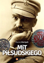 Okładka książki Mit Piłsudskiego Maciej Giertych