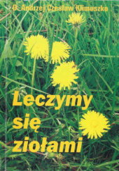 Okładka książki Leczymy się ziołami Andrzej Czesław Klimuszko, Eugeniusz Marciniak