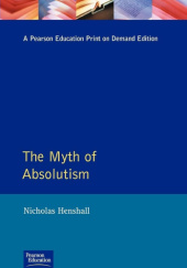 Okładka książki The Myth of Absolutism: Change & Continuity in Early Modern European Monarchy Nicholas Henshall